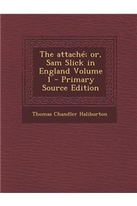 Attache; Or, Sam Slick in England Volume 1