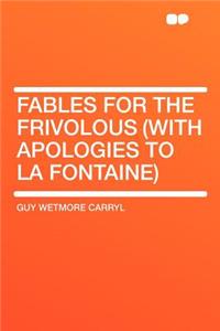 Fables for the Frivolous (with Apologies to La Fontaine)