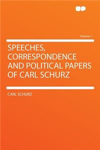 Speeches, Correspondence and Political Papers of Carl Schurz Volume 1