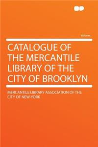 Catalogue of the Mercantile Library of the City of Brooklyn