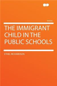 The Immigrant Child in the Public Schools