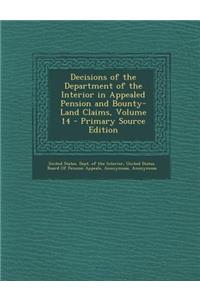 Decisions of the Department of the Interior in Appealed Pension and Bounty-Land Claims, Volume 14 - Primary Source Edition