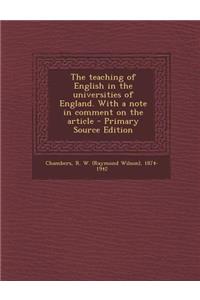 The Teaching of English in the Universities of England. with a Note in Comment on the Article