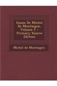 Essais de Michel de Montaigne, Volume 1 - Primary Source Edition