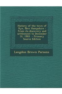 History of the Town of Rye, New Hampshire: From Its Discovery and Settlement to December 31, 1903