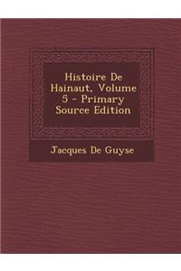 Histoire de Hainaut, Volume 5 - Primary Source Edition