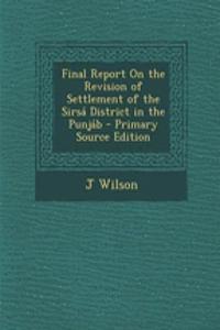 Final Report on the Revision of Settlement of the Sirsa District in the Punjab
