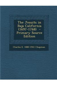 The Jesuits in Baja California (1697-1768) - Primary Source Edition