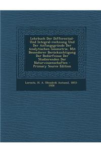 Lehrbuch Der Differential- Und Integral-Rechnung Und Der Anfangsgrunde Der Analytischen Geometrie, Mit Besonderer Berucksichtigung Der Bedurfnisse Der Studierenden Der Naturwissenschaften