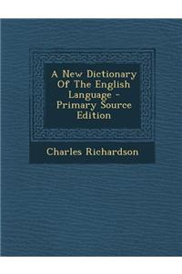 A New Dictionary of the English Language - Primary Source Edition