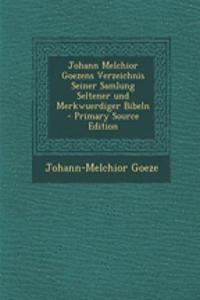 Johann Melchior Goezens Verzeichnis Seiner Samlung Seltener Und Merkwuerdiger Bibeln