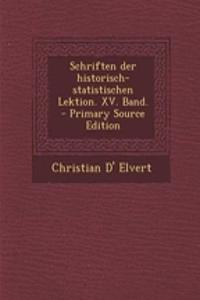 Schriften Der Historisch-Statistischen Lektion. XV. Band. - Primary Source Edition