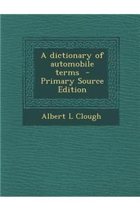 A Dictionary of Automobile Terms - Primary Source Edition