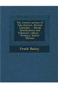 The Richest Section of Yale District, British Columbia ... Nicola Similkameen and Tulameen Valleys;