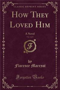 How They Loved Him, Vol. 1 of 3