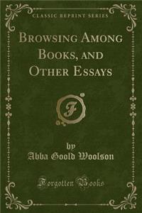 Browsing Among Books, and Other Essays (Classic Reprint)