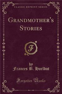 Grandmother's Stories (Classic Reprint)