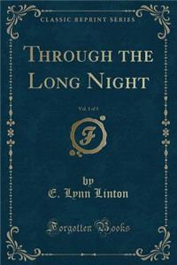 Through the Long Night, Vol. 1 of 3 (Classic Reprint)