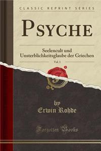 Psyche, Vol. 1: Seelencult Und Unsterblichkeitsglaube Der Griechen (Classic Reprint)