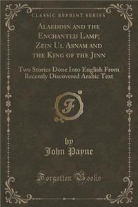 Alaeddin and the Enchanted Lamp; Zein UL Asnam and the King of the Jinn