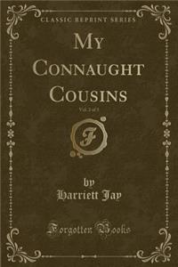 My Connaught Cousins, Vol. 2 of 3 (Classic Reprint)