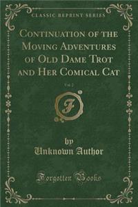 Continuation of the Moving Adventures of Old Dame Trot and Her Comical Cat, Vol. 2 (Classic Reprint)