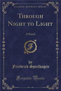 Through Night to Light: A Novel (Classic Reprint)