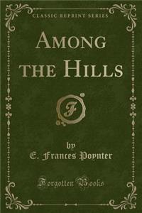 Among the Hills (Classic Reprint)