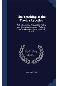 Teaching of the Twelve Apostles: With Introduction, Translation, Notes, and Illustrative Passages = Didache ton Dodeka Apostolon [romanized Form]