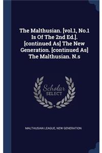 The Malthusian. [vol.1, No.1 Is Of The 2nd Ed.]. [continued As] The New Generation. [continued As] The Malthusian. N.s