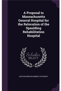 A Proposal to Massachusetts General Hospital for the Relocation of the Spaulding Rehabilitation Hospital