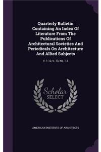 Quarterly Bulletin Containing an Index of Literature from the Publications of Architectural Societies and Periodicals on Architecture and Allied Subjects