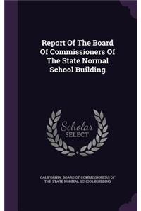Report of the Board of Commissioners of the State Normal School Building