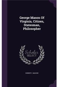 George Mason Of Virginia, Citizen, Statesman, Philosopher