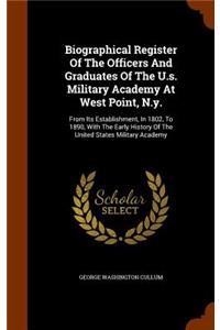 Biographical Register Of The Officers And Graduates Of The U.s. Military Academy At West Point, N.y.