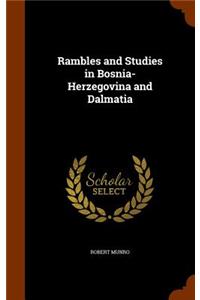 Rambles and Studies in Bosnia-Herzegovina and Dalmatia