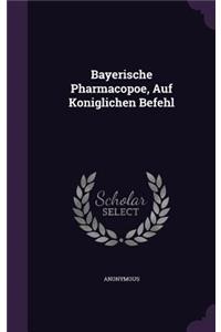 Bayerische Pharmacopoe, Auf Koniglichen Befehl