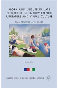 Work and Leisure in Late Nineteenth-Century French Literature and Visual Culture