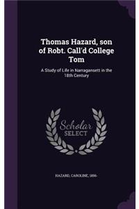 Thomas Hazard, son of Robt. Call'd College Tom