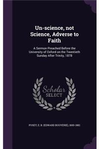 Un-science, not Science, Adverse to Faith