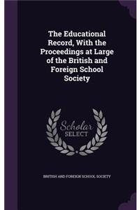 The Educational Record, With the Proceedings at Large of the British and Foreign School Society
