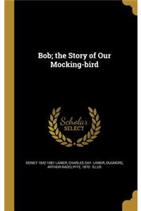 Bob; the Story of Our Mocking-bird
