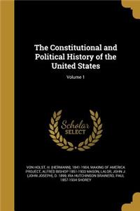 The Constitutional and Political History of the United States; Volume 1