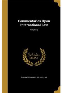 Commentaries Upon International Law; Volume 2