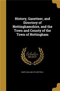 History, Gazetteer, and Directory of Nottinghamshire, and the Town and County of the Town of Nottingham