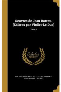 Oeuvres de Jean Rotrou. [Editées par Viollet-Le Duc]; Tome 4