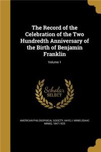 Record of the Celebration of the Two Hundredth Anniversary of the Birth of Benjamin Franklin; Volume 1