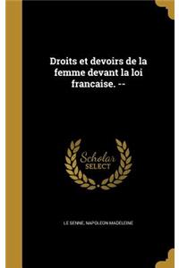 Droits et devoirs de la femme devant la loi francaise. --