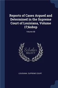 Reports of Cases Argued and Determined in the Supreme Court of Louisiana, Volume 17; Volume 68