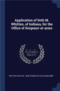 Application of Seth M. Whitten, of Indiana, for the Office of Sergeant-At-Arms